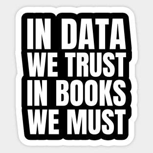 Trust in Data, Embrace the Books: A Gift for the IT Manager in Your Life! Sticker